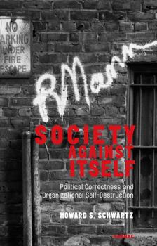 Paperback Society Against Itself: Political Correctness and Organizational Self-Destruction Book