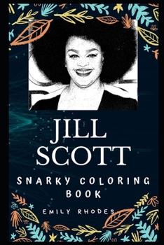 Jill Scott Snarky Coloring Book: An American Singer-songwriter. (Jill Scott Snarky Coloring Books)