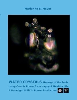 Paperback Water Crystals, Messages of the Souls: Using Cosmic Power for a Happy & Healthy Life A paradigm shift in power production Book