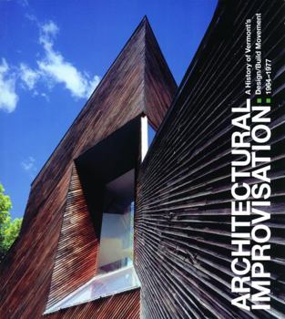 Paperback Architectural Improvisation: A History of Vermont's Design: Build Movement 1964-1977 Book