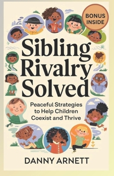 Paperback Siblings Rivalry Solved: Peaceful Strategies to Help Children Coexist and Thrive Book