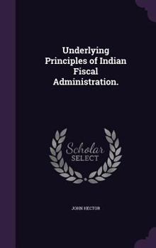 Hardcover Underlying Principles of Indian Fiscal Administration. Book