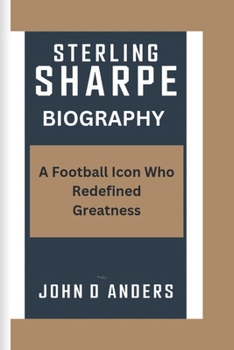 Paperback Sterling Sharpe Biography: A Football Icon Who Redefined Greatness Book