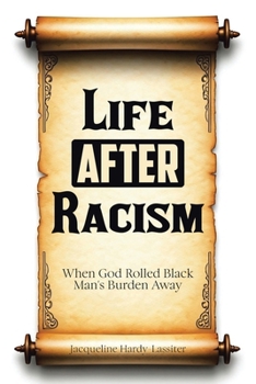 Paperback Life AFTER Racism: When God Rolled Black Man's Burden Away Book
