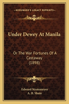 Paperback Under Dewey At Manila: Or The War Fortunes Of A Castaway (1898) Book