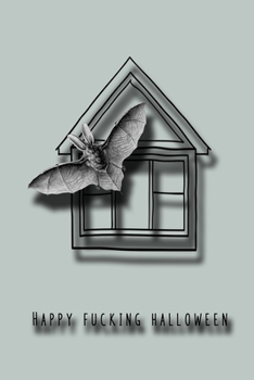 Happy Fucking Halloween: journal for the profanity loving halloween enthusiast to take note of all their all hallows eve plans and activities  - Bat ... house on grey background cover art design