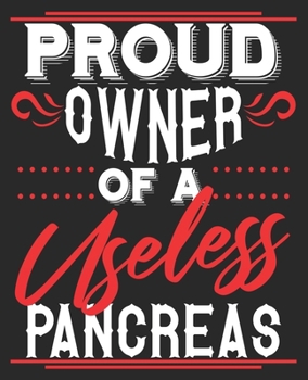 Proud Owner Of A Useless Pancreas: Funny Diabetic Diabetes Joke Dad Composition Notebook 100 College Ruled Pages Journal Diary