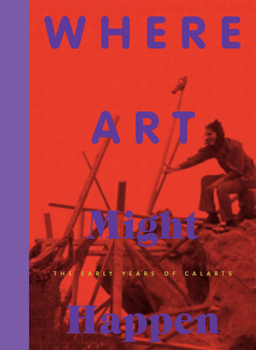 Paperback Where Art Might Happen: The Early Years of Calarts Book