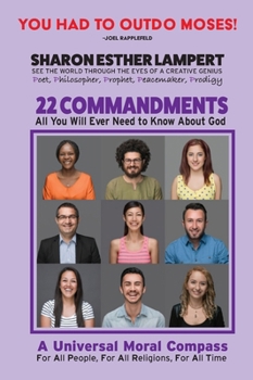 Hardcover The 22 Commandments: A Nobel Peace Worthy Contribution to Humanity: All You Will Ever Need to Know About God: 5 STAR REVIEWS! Book