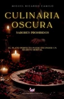 Culinaria Oscura: Sabores Prohibidos (Spanish Edition)