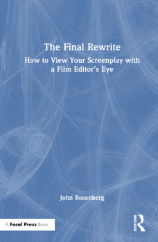 Hardcover The Final Rewrite: How to View Your Screenplay with a Film Editor's Eye Book