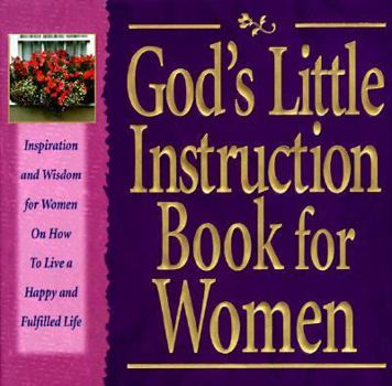 God's Little Instruction Book for Women: Inspiration and Wisdom for Women on How to Live a Happy and Fulfilled Life (God's Little Instruction Books)