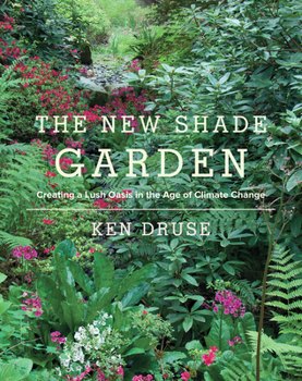 Hardcover The New Shade Garden: Creating a Lush Oasis in the Age of Climate Change Book