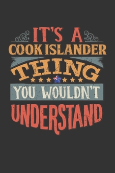 Paperback It's A Cook Islander Thing You Wouldn't Understand: Cook Islands Notebook Journal 6x9 Personalized Gift For It's A Cook Islander Thing You Wouldn't Un Book