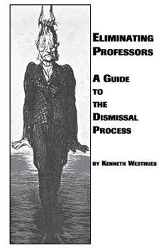 Paperback Eliminating Professors: A Guide to the Dismissal Process Book