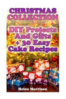 Paperback Christmas Collection: DIY Projects And Gifts + 30 Easy Cake Recipes: (Christmas Decorations, Christmas Recipes) Book
