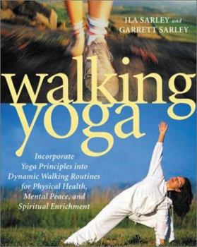 Paperback Walking Yoga: Incorporate Yoga Principles Into Dynamic Walking Routines for Physical Health, Mental Peace, and Spiritual Enrichment Book