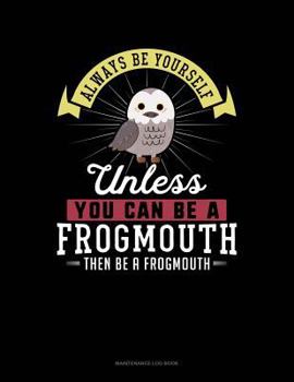 Paperback Always Be Yourself Unless You Can Be a Frogmouth Then Be a Frogmouth: 6 Columns Columnar Pad Book