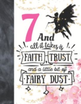 7 And All It Takes Is Faith, Trust And A Little Bit Of Fairy Dust: Glitter Fairy Land Sketchbook Activity Book Gift For Girls - Magical Christmas Quote Sketchpad To Draw And Sketch In