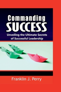 Paperback Commanding Success: Unveiling the Ultimate Secrets of Successful Leadership Book