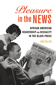 Paperback Pleasure in the News: African American Readership and Sexuality in the Black Press Volume 1 Book