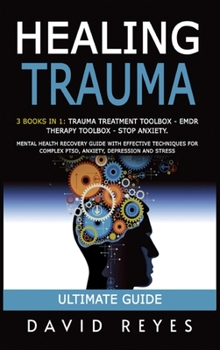 Hardcover Healing Trauma: 3 Books in 1: Trauma Treatment Toolbox - Emdr Therapy Toolbox - Stop Anxiety. Mental Health Recovery Guide with Effect Book