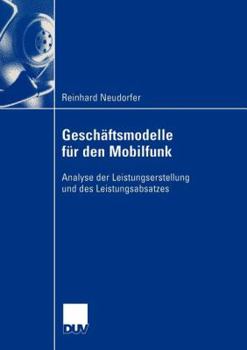 Paperback Geschäftsmodelle Für Den Mobilfunk: Analyse Der Leistungserstellung Und Des Leistungsabsatzes [German] Book