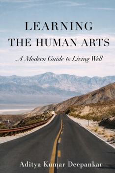 Learning The Human Arts: A Modern Guide to Living Well