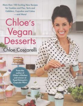 Paperback Chloe's Vegan Desserts: More Than 100 Exciting New Recipes for Cookies and Pies, Tarts and Cobblers, Cupcakes and Cakes--And More! Book