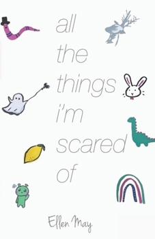 All The Things I’m Scared Of