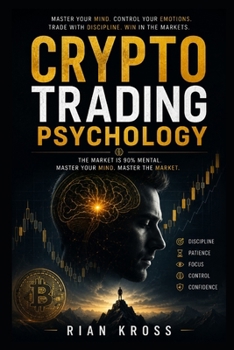 Crypto Trading Psychology: Mastering the Mind Behind the Market (Master Candlestick Patterns, Fibonacci, Multi-Timeframe Analysis, Volume Profile, Breakout Trading, Swing Trading, Mean Reversio)