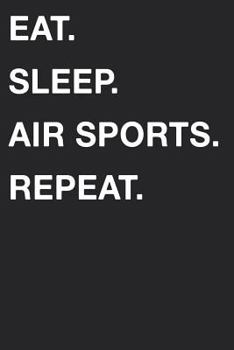 Eat Sleep Air Sports Repeat