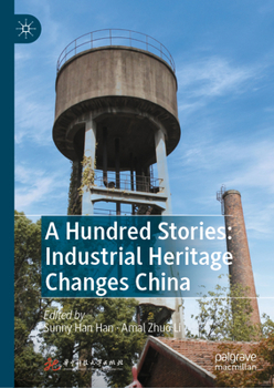 Hardcover A Hundred Stories: Industrial Heritage Changes China Book