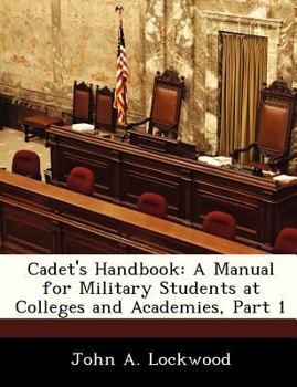 Paperback Cadet's Handbook: A Manual for Military Students at Colleges and Academies, Part 1 Book