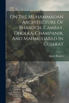 Paperback On The Muhammadan Architecture Of Bharoch, Cambay, Dholka, Champanir, And Mahmudabad In Gujarat Book