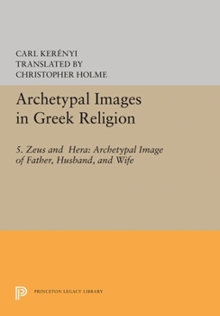 Paperback Archetypal Images in Greek Religion: 5. Zeus and Hera: Archetypal Image of Father, Husband, and Wife Book