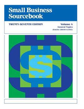 Paperback Small Business Sourcebook. Volume 4, General Topics (Entries 28659-42302) Book