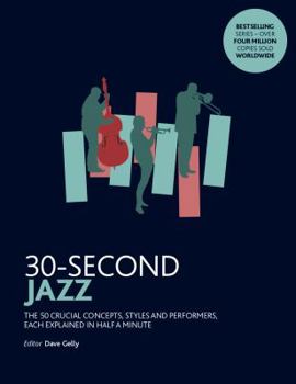 30-Second Jazz: The 50 crucial concepts, styles and performers, each explained in half a minute - Book  of the 30 Seconds