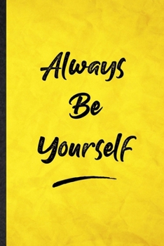 Paperback Always Be Yourself: Funny Blank Lined Positive Motivation Notebook/ Journal, Graduation Appreciation Gratitude Thank You Souvenir Gag Gift Book