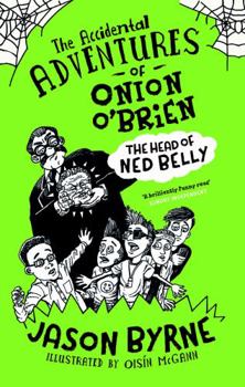 Hardcover The Accidental Adventures of Onion O'Brien: The Head of Ned Belly Book