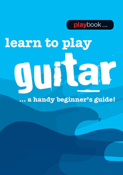 Paperback Playbook - Learn to Play Guitar: A Handy Beginner's Guide! Book