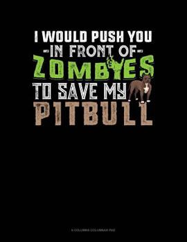 Paperback I Would Push You In Front Of Zombies To Save My Pitbull: 6 Columns Columnar Pad Book