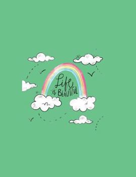 Life is beautiful: Life is beautiful on green cover and Dot Graph Line Sketch pages, Extra large (8.5 x 11) inches, 110 pages, White paper, Sketch, ... Paint