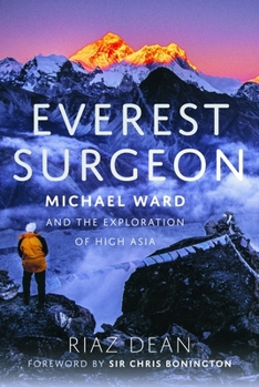 Hardcover Everest Surgeon: Michael Ward and the Exploration of High Asia Book
