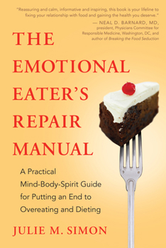 Paperback The Emotional Eater's Repair Manual: A Practical Mind-Body-Spirit Guide for Putting an End to Overeating and Dieting Book