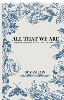 Paperback All That We Are: Moments, Memories, and the Love That Built Us Book