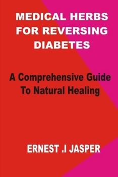 Paperback Medicinal Herbs for Reversing Diabetes: A comprehensive Guide to Natural Healing Book