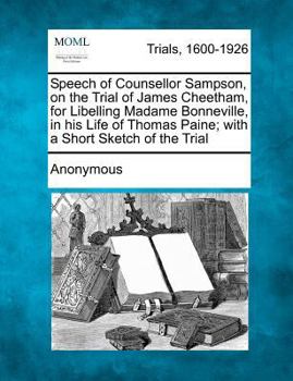 Paperback Speech of Counsellor Sampson, on the Trial of James Cheetham, for Libelling Madame Bonneville, in His Life of Thomas Paine; With a Short Sketch of the Book