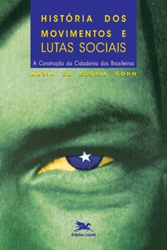 Historia dos movimentos e lutas sociais: A construcao da cidadania dos brasileiros