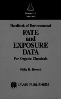 Hardcover Handbook of Environmental Fate and Exposure Data: For Organic Chemicals, Volume III Pesticides Book